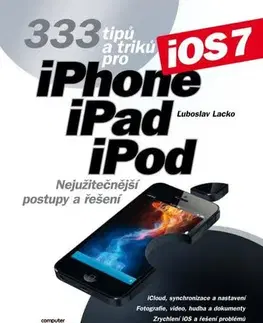 Foto, video, audio, mobil, hry 333 tipů a triků pro iPhone, iPad, iPod - Ľuboslav Lacko