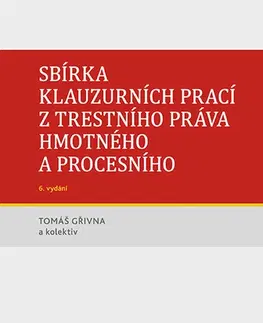 Právo - ostatné Sbírka klauzurních prací z trestního práva hmotného a procesního - 6. vydání (Praha) - Kolektív autorov