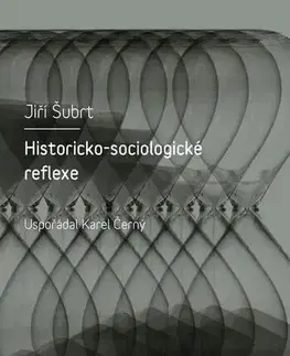 Sociológia, etnológia Historicko-sociologické reflexe - Jiří Šubrt