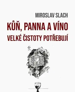 Novely, poviedky, antológie Kůň, panna a víno velké čistoty potřebují - Miroslav Slach