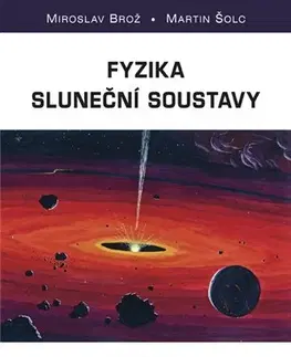 Astronómia, vesmír, fyzika Fyzika sluneční soustavy - Miroslav Brož,Martin Šolc