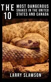 Prírodné vedy - ostatné The 10 Most Dangerous Snakes in the United States and Canada - Slawson Larry