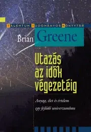 Astronómia, vesmír, fyzika Utazás az idők végezetéig - Brian Greene