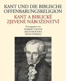 Filozofia Kant und die biblische Offenbarungsreligion / Kant a biblické zjevené náboženství - Jakub Sirovátka
