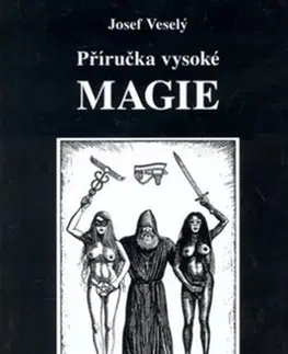 Mágia a okultizmus Příručka vysoké magie - Josef Veselý