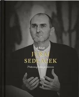 Fejtóny, rozhovory, reportáže Kňaz Juraj Sedláček - Juraj Sedláček