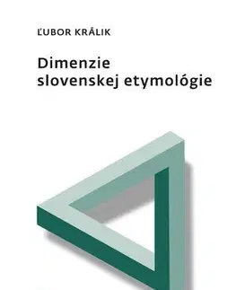 Literárna veda, jazykoveda Dimenzie slovenskej etymológie - Ľubor Králik