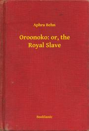 Svetová beletria Oroonoko: or, the Royal Slave - Aphra Behn