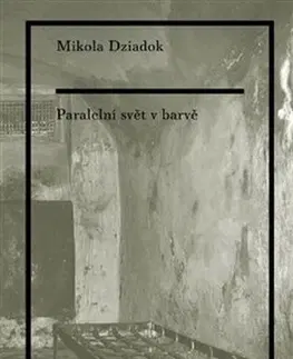 Eseje, úvahy, štúdie Paralelní svět v barvě - Mikola Dziadok