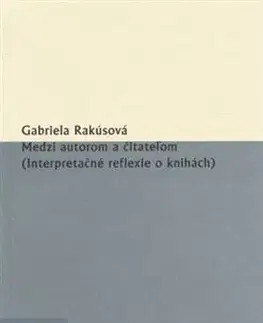 Slovenská poézia Medzi autorom a čitateľom (Interpretačné reflexie o knihách) - Gabriela Rakúsová