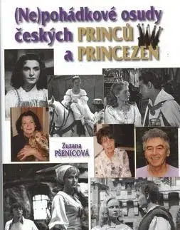 Fejtóny, rozhovory, reportáže Nepohádkové osudy českých princů a princezen - Zuzana Pšenicová