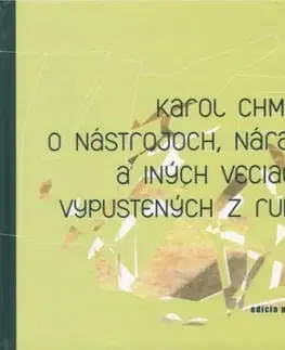 Slovenská poézia O nástrojoch, náradí a iných veciach vypustených z ruky - Karol Chmel