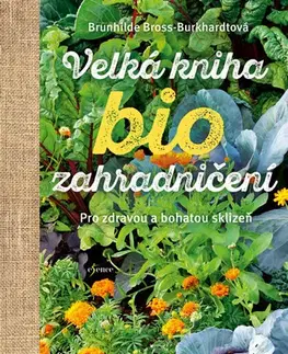 Úžitková záhrada Velká kniha biozahradničení - Brunhilde Bross-Burkhardt