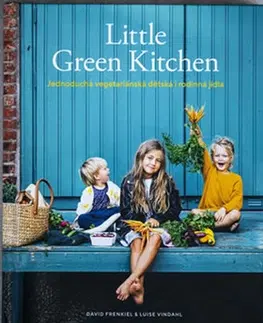 Vegetariánska kuchyňa Little Green Kitchen - Jednoduchá vegetariánská dětská i rodinná jídla - Luise Vindahl,David Frenkiel