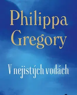 Historické romány V nejistých vodách - Philippa Gregory,Dana Chodilová