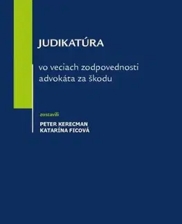 Občianske právo Judikatúra vo veciach zodpovednosti advokáta za škodu - Katarína Ficová,Peter Kerecman