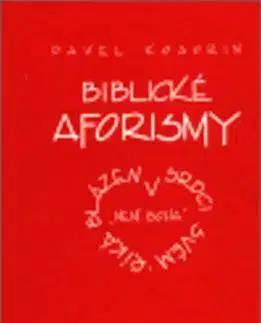 Citáty, výroky, aforizmy, príslovia, porekadlá Biblické aforismy - Pavel Kosorin
