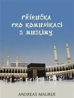 Odborná a náučná literatúra - ostatné Příručka pro komunikaci s muslimy - Andreas Maurer