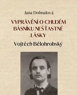 Biografie - ostatné Vyprávění o chudém básníku nešťastné lásky - Jana Dohnalová