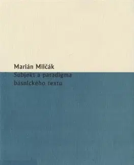 Literárna veda, jazykoveda Subjekt a paradigma básnického textu - Marián Milčák