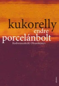 Eseje, úvahy, štúdie Porcelánbolt - Endre Kukorelly