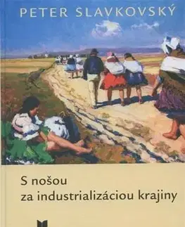 Slovenské a české dejiny S nošou za industrializáciou krajiny - Peter Slavkovský