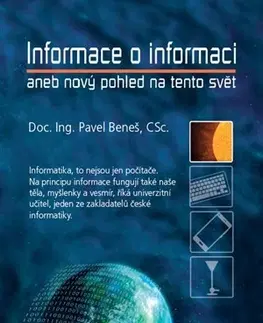 Odborná a náučná literatúra - ostatné Informace o informaci aneb nový pohled na tento svět - Pavel Beneš