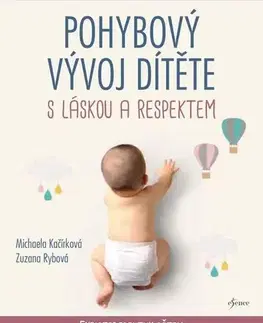 Výchova, cvičenie a hry s deťmi Pohybový vývoj dítěte s láskou a respektem - Michaela Kačírková,Zuzana Rybová