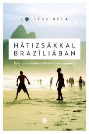 Sprievodcovia, mapy - ostatné Hátizsákkal Brazíliában - Béla Soltész