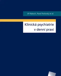 Psychiatria a psychológia Klinická psychiatrie v denní praxi - Jiří Raboch,Pavel Pavlovský a kolektív