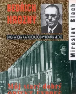 Biografie - ostatné Bedřich Hrozný - Můj starý dobrý Orient-Expres - Miroslav Slach