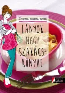 Kuchárky - ostatné Lányok nagy szakácskönyve - Marianne Dupuy-Sauze