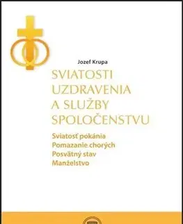 Kresťanstvo Sviatosti uzdravenia a služby spoločenstvu - Jozef Krupa