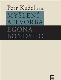 Filozofia Myšlení a tvorba Egona Bondyho - Petr Kužel,Kolektív autorov