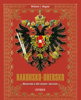 Svetové dejiny, dejiny štátov Monarchie a lidé slovem i obrazem - Rakousko-Uhersko - Wilhelm J. Wagner