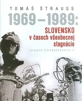 Slovenské a české dejiny 1969-1989 Slovensko v časoch všeobecnej stagnácie - Tomáš Štrauss