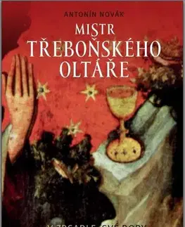 Maliarstvo, grafika Mistr třeboňského oltáře v zrcadle své doby - Antonín Novák