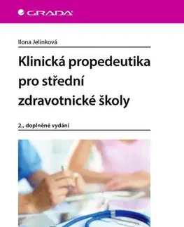 Učebnice pre SŠ - ostatné Klinická propedeutika pro střední zdravotnické školy, 2.doplněné vydání - Ilona Jelínková