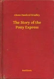Svetová beletria The Story of the Pony Express - Bradley Glenn Danford