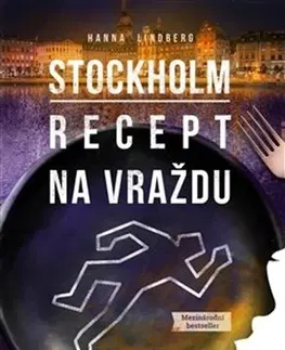 Detektívky, trilery, horory Stockholm: Recept na vraždu - Hanna Lindberg,Marie Přibylová