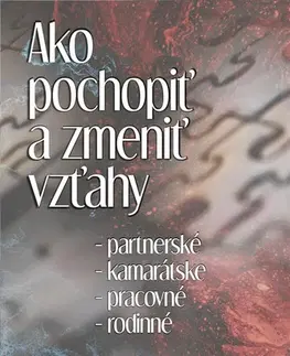 Motivačná literatúra - ostatné Ako pochopiť a zmeniť vzťahy - Michal Drienik