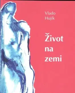 Slovenská poézia Život na zemi - Vlado Hujík,Milan Sládek