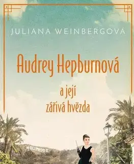 Romantická beletria Audrey Hepburnová a její zářivá hvězda - Juliana Weinberg