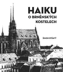 Slovenské a české dejiny Haiku o brněnských kostelech - Šimon Ryšavý