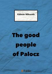 Svetová beletria THE GOOD PEOPLE OF PALOCZ - Kálman Mikszáth