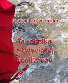Romantická beletria Tá Rebelka z televíznej reality šou - Janka Podtatranka