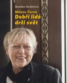 Biografie - ostatné Milena Černá: Dobří lidé drží svět - Monika Hodáčová