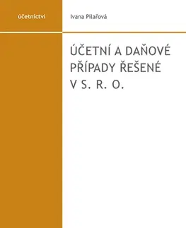Dane, účtovníctvo Účetní a daňové případy řešené v s. r. o. - 7. vydání - Ivana Pilařová