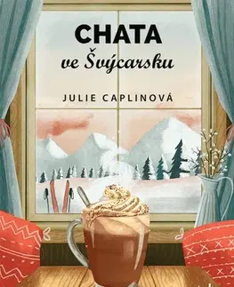 Romantická beletria Chata ve Švýcarsku - Julie Caplinová