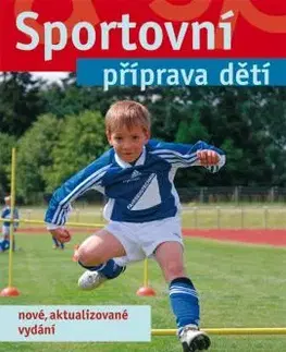 Všeobecne o športe Sportovní příprava dětí - nové vydání - Tomáš Perič,Kolektív autorov